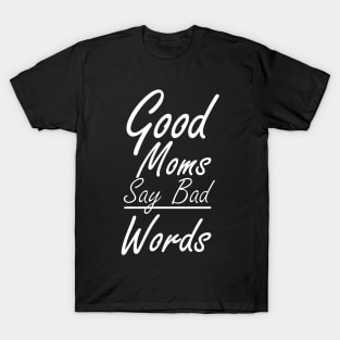 Good moms say bad words shirt T-Shirt